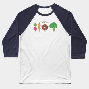 I donut belong here! Baseball T-Shirt